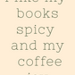 I Like My Books Spicy and My Coffee Icy Bookmark