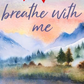 Breathe with Me