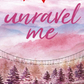 Unravel Me
