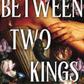 Between Two Kings (Deluxe Edition)